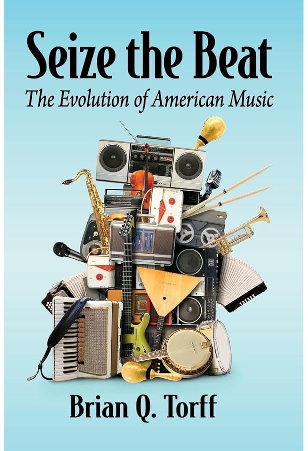 Seize the Beat: The Evolution of American Music: Torff, Brian Q